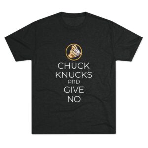 "Chuck Knucks And Give No" Unisex Tri-blend Tee
