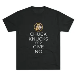 "Chuck Knucks And Give No" Unisex Tri-blend Tee