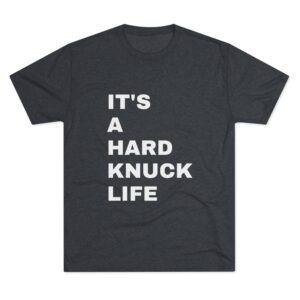 "It's A Hard Knuck Life" Unisex Tri-blend Tee