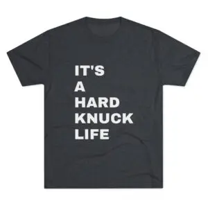 "It's A Hard Knuck Life" Unisex Tri-blend Tee